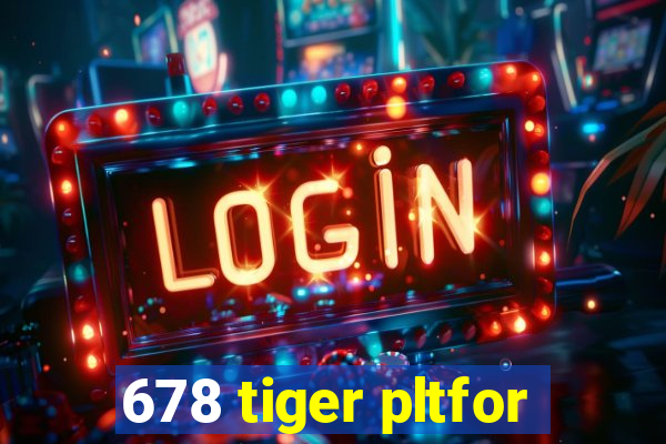 678 tiger pltfor